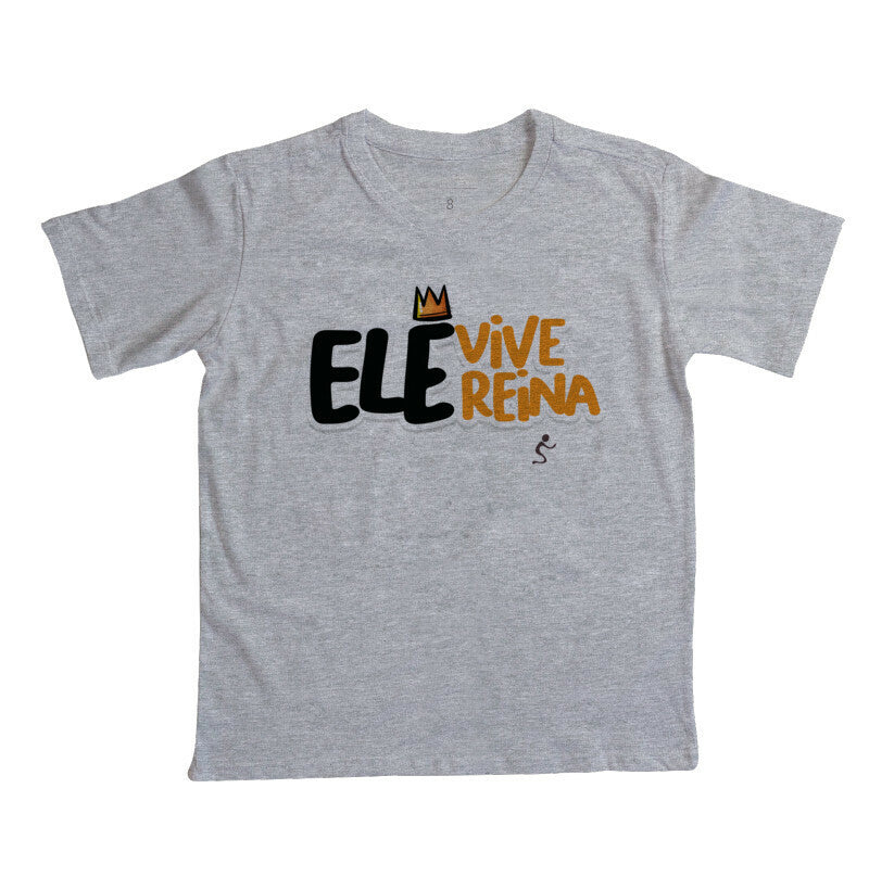 Camiseta Infantil Ele vive Ele reina