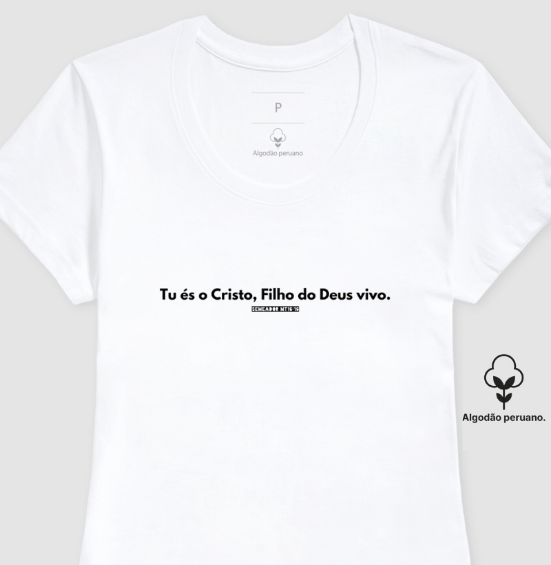 Camiseta Feminina "Tu és O Cristo" – Fé e Estilo com Algodão Peruano Premium | Semeador Store