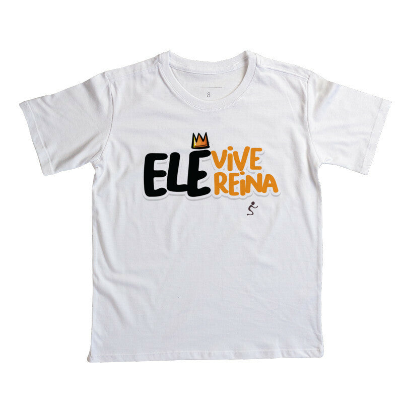 Camiseta Infantil Ele vive Ele reina