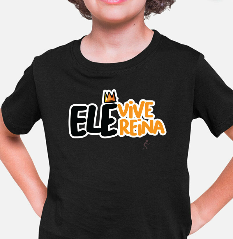 Camiseta Infantil Ele vive Ele reina